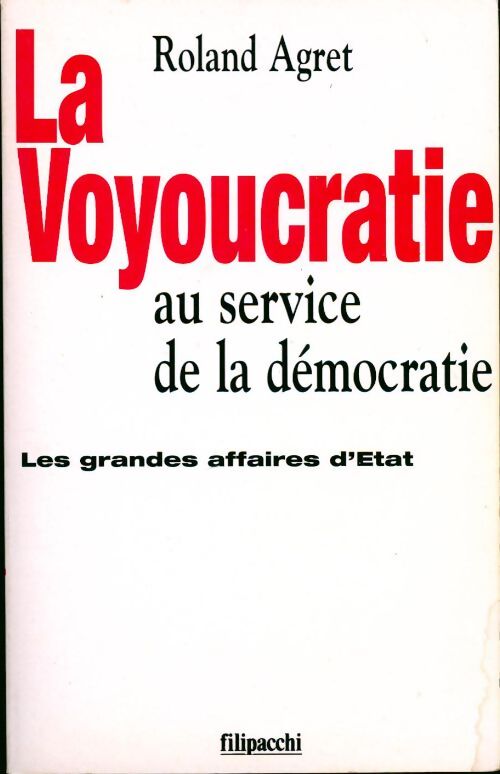 La voyoucratie au service de la démocratie. Les grandes affaires d'État - Roland Agret - Livre