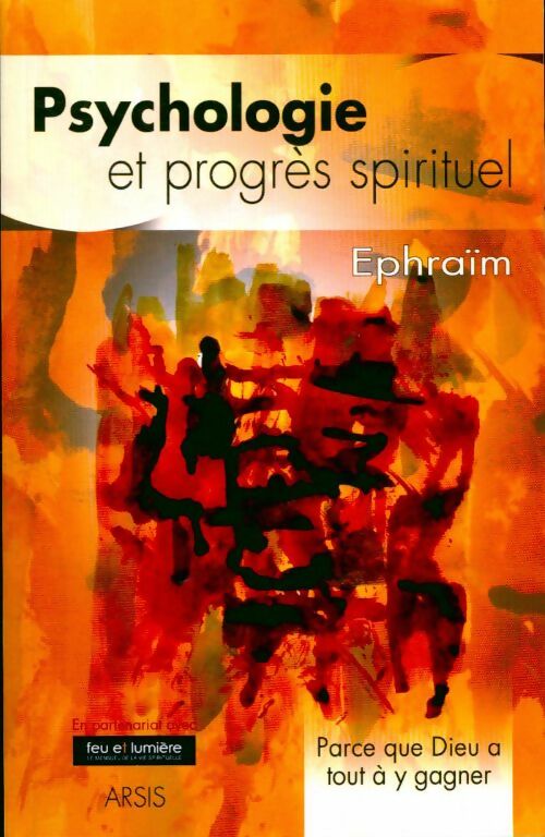 Psychologie et progrès spirituel. Parce que Dieu a tout à y gagner - Ephraïm - Livre