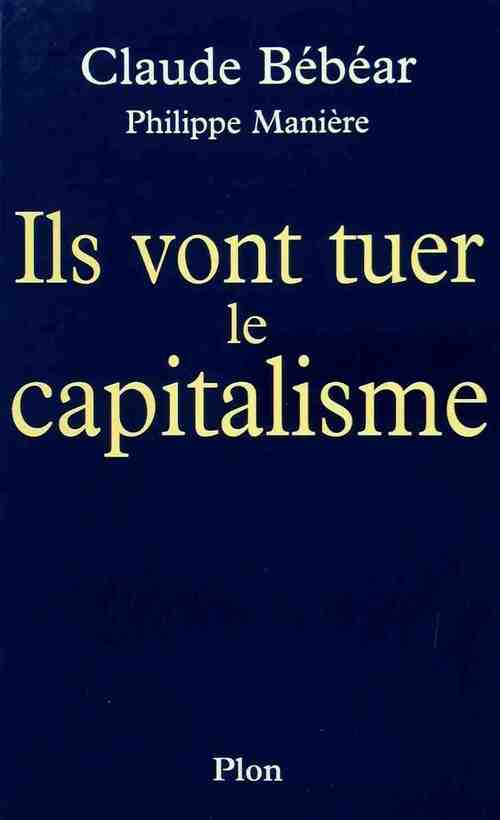 Ils vont tuer le capitalisme - Claude Bébéar - Livre