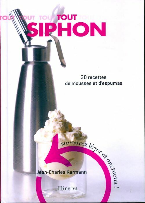Tout siphon. 30 recettes de mousses et d'espumas - Jean-Charles Karmann - Livre