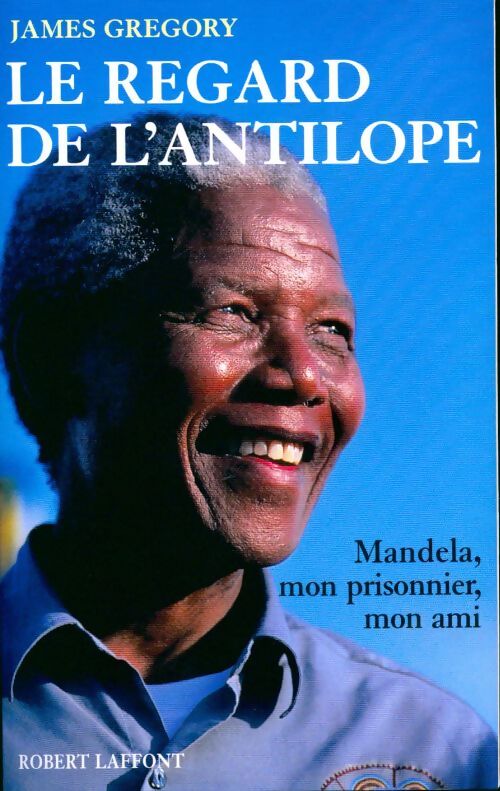 Le regard de l'antilope. Mandela, mon prisonnier, mon ami - James Gregory - Livre