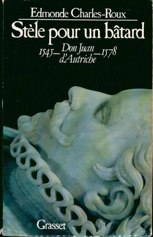 Stèle pour un bâtard : Don Juan d'Autriche (1545-1578) - Edmonde Charles-Roux - Livre