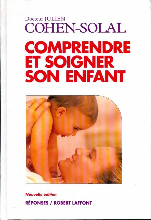 Comprendre et soigner son enfant - Dr Julien Cohen-Solal, Dr Cohen-Solal Julien - Livre