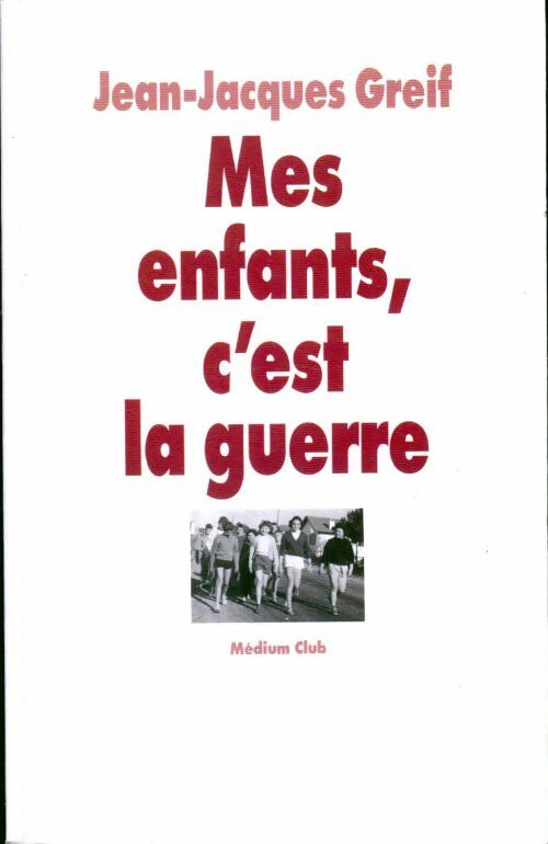Mes enfants, c'est la guerre - Jean-Jacques Greif - Livre