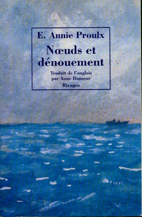 Noeuds et dénouements - Annie E. Proulx - Livre
