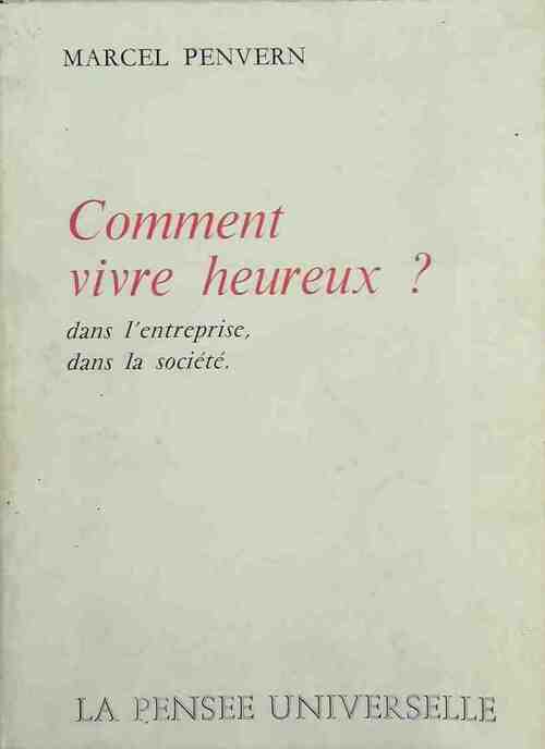 Comment vivre heureux ? dans l'entreprise, dans la société - Marcel Penvern - Livre
