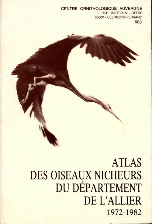 Atlas des oiseaux nicheurs du département de l'Allier. 1972-1982 - Collectif - Livre