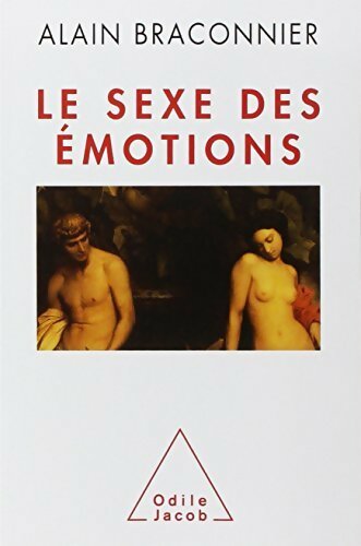Le sexe des émotions - Alain Braconnier - Livre
