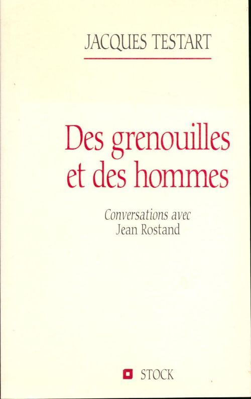 Des grenouilles et des hommes. Conversations avec Jean Rostand - Jacques Testart - Livre