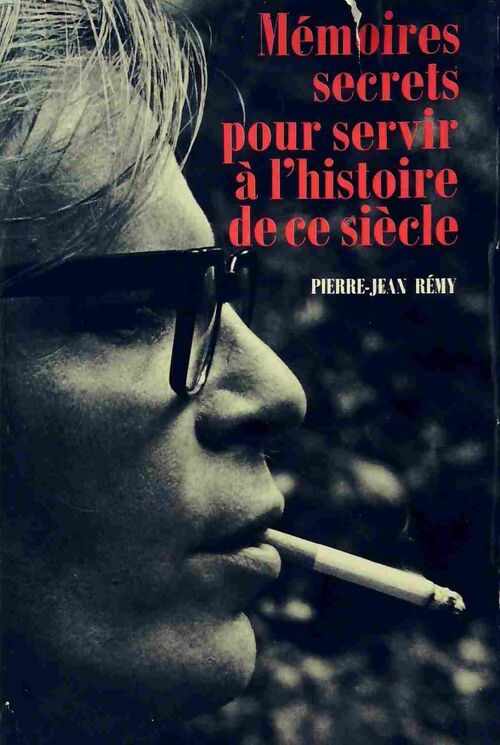 Mémoires secrets pour servir à l'histoire de ce siècle - Pierre-Jean Rémy - Livre