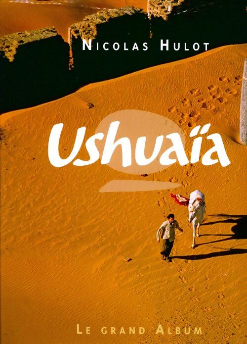 Ushuaia. Le grand album - Nicolas Hulot - Livre