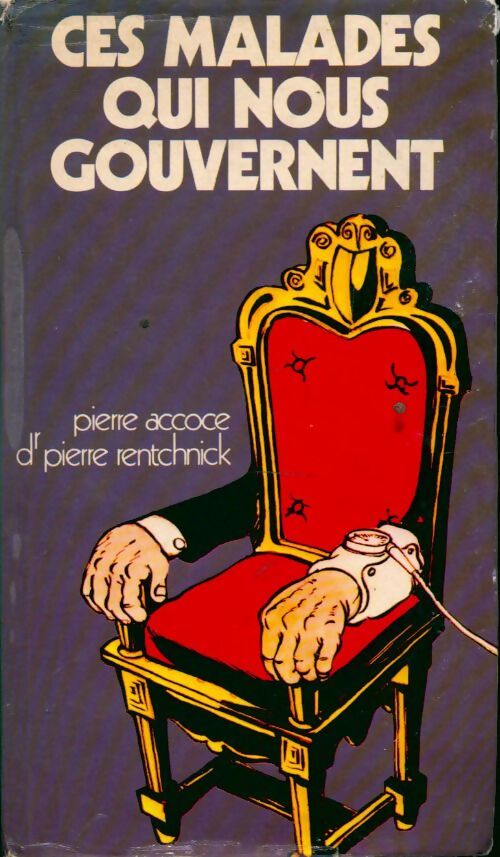 Ces malades qui nous gouvernent - Pierre Accoce, Dr Pierre Rentchnick - Livre