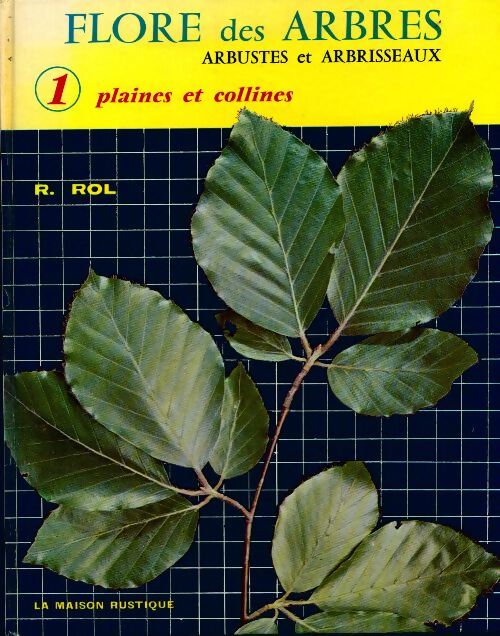 Flore des arbres, arbustes et arbrisseaux Tome I : Plaines et collines - R. Rol - Livre