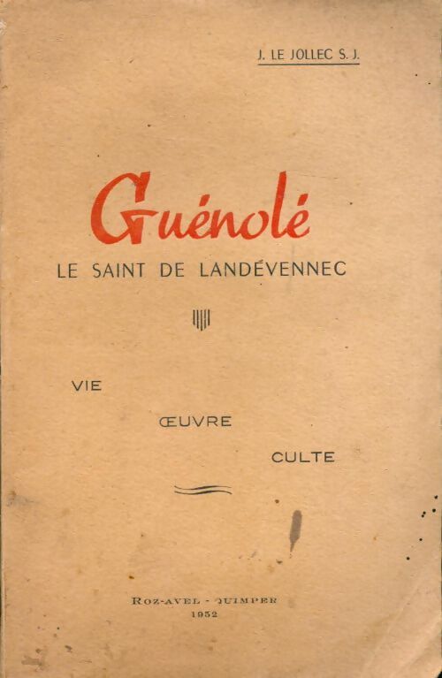 Guénolé le saint de Landévennec. Vie, oeuvre, culte - J. Le Jollec - Livre