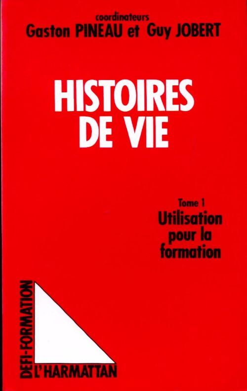 Les histoires de vie Tome I : Utilisation pour la formation - Gaston Pineau - Livre