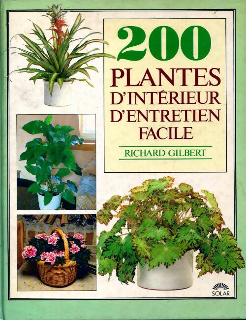 200 Plantes d'intérieur et d'entretien facile - Richard Gilbert - Livre