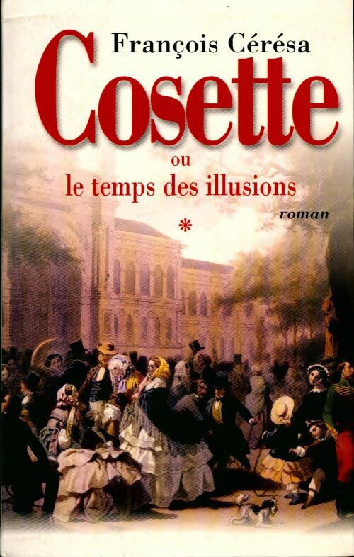 Cosette ou le temps des illusions - François Cérésa - Livre