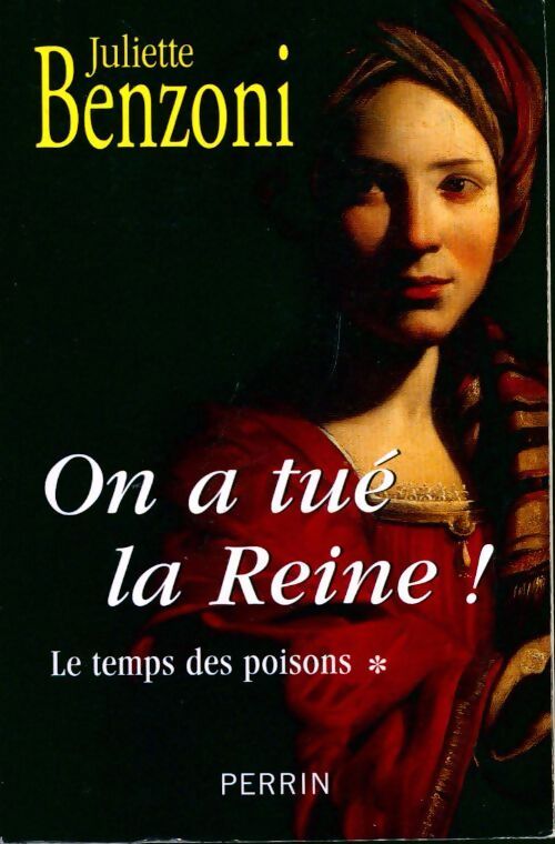 Le temps des poisons Tome I : On a tué la reine - Juliette Benzoni - Livre