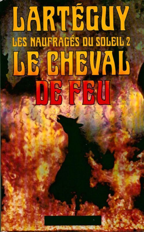 Les naufragés du soleil Tome II : Le cheval de feu - Jean Lartéguy - Livre