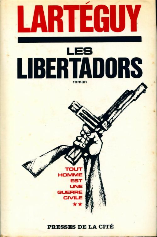 Tout homme est une guerre civile Tome II : Les libertadors - Jean Lartéguy - Livre