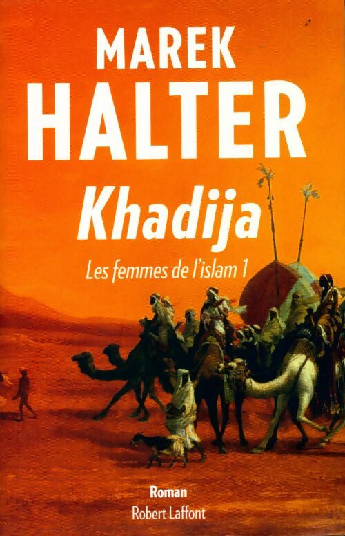 Les femmes de l'islam Tome I : Khadija - Marek Halter - Livre