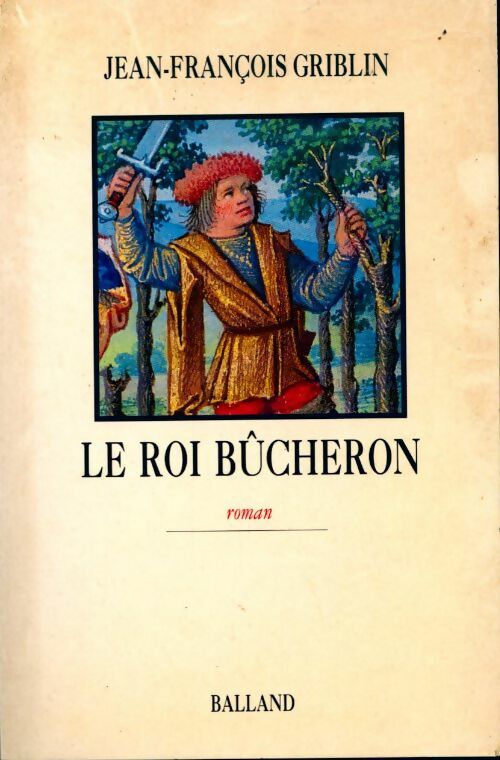 Le roi bûcheron - Jean-François Griblin - Livre