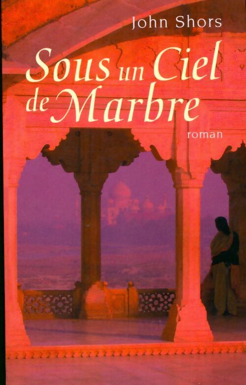 Sous un ciel de marbre - John Shors - Livre