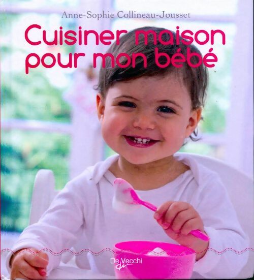Cuisiner maison pour mon bébé - Anne-Sophie Collineau-Jousset - Livre