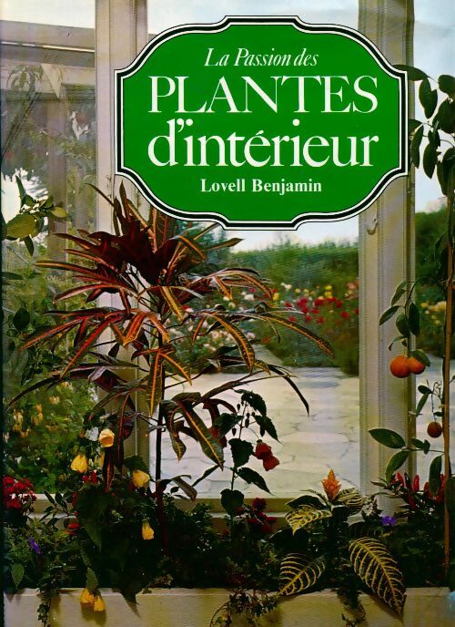 La passion des plantes d'intérieur - Lovell Benjamin - Livre