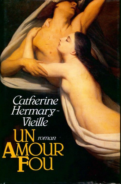 Un amour fou - Catherine Hermary-Vieille - Livre