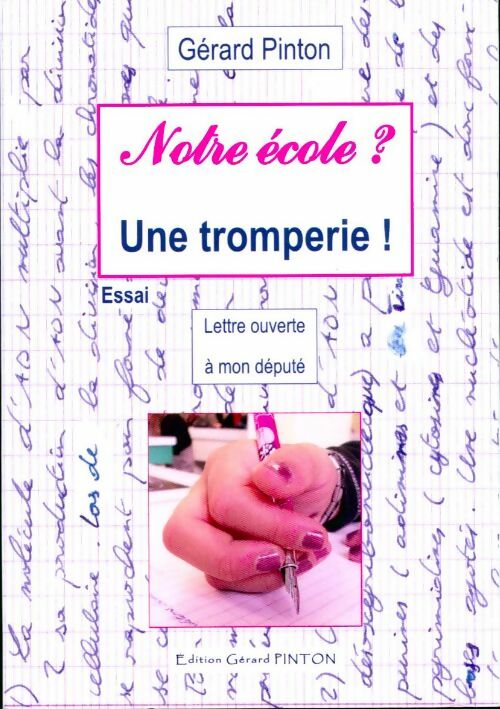 Notre école ? une tromperie ! Lettre ouverte à mon député - Gérard Pinton - Livre