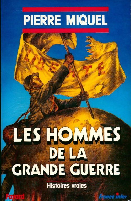 Les hommes de la grande guerre. Histoires vraies                                             112897 - Pierre Miquel - Livre