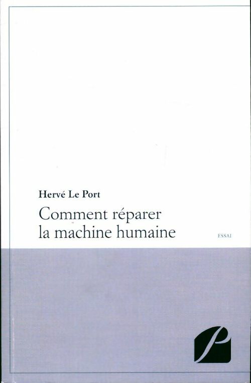 Comment réparer la machine humaine - Hervé Le Port - Livre