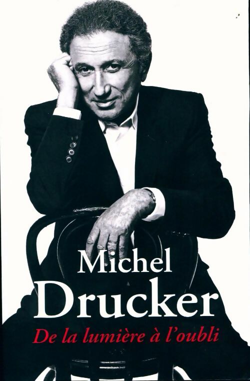 De la lumière à l'oubli - Michel Drucker - Livre