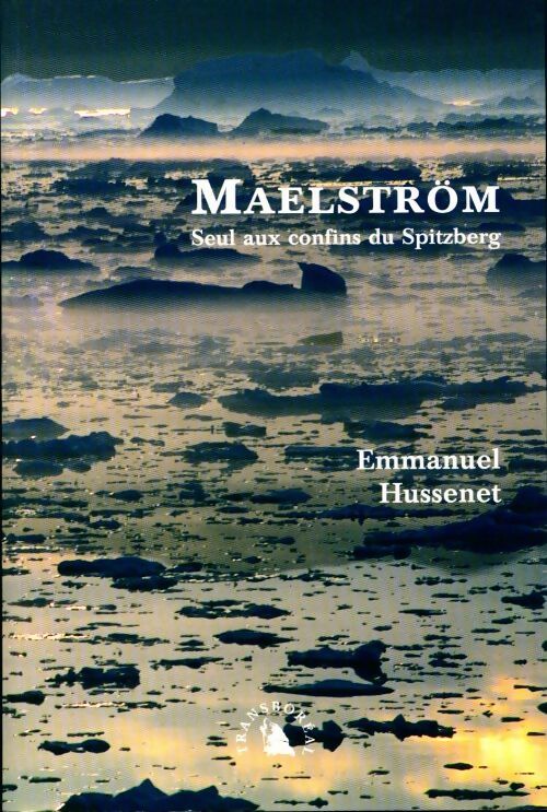 Maelström. Seul aux confins du Spitzberg - Emmanuel Hussenet - Livre