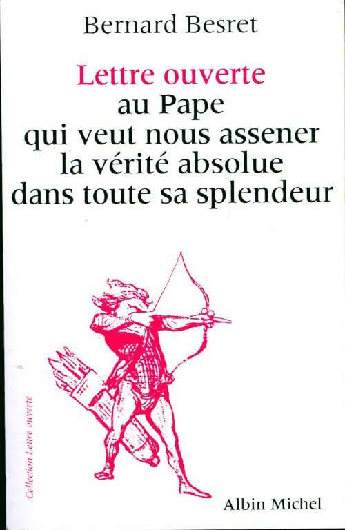 Lettre ouverte au pape qui veut nous assener la vérité absolue dans toute sa splendeur - Bernard Besret - Livre