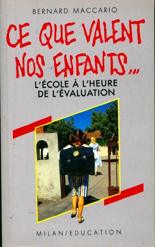 Ce que valent nos enfants... L'école a l'heure de l'évaluation - Bernard Maccario - Livre
