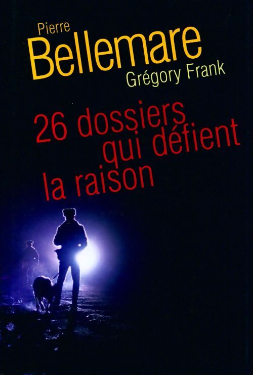 26 Dossiers qui défient la raison - Pierre Bellemare - Livre