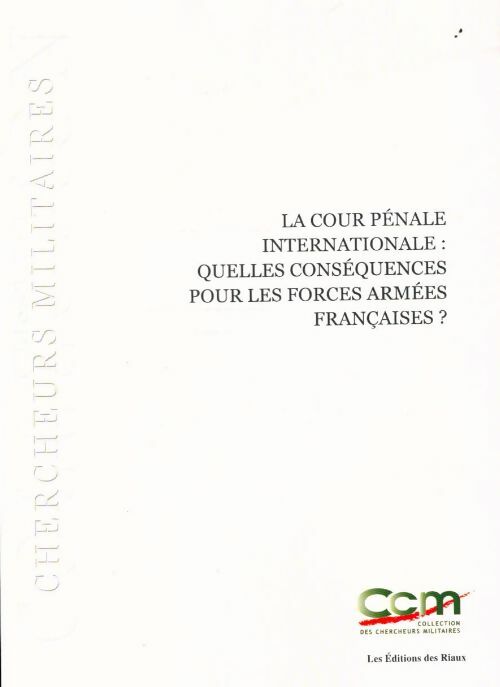La cour pénale internationale : Quelles conséquences pour les forces armées françaises ? - Collectif - Livre