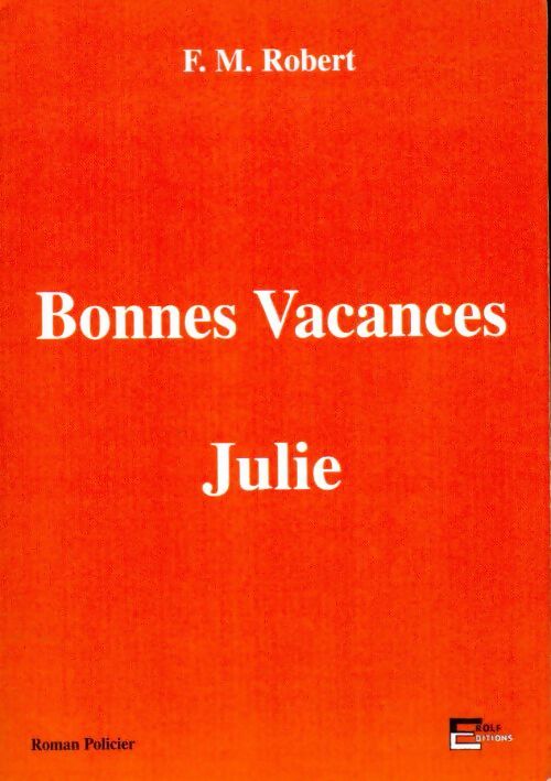 Bonnes vacances Julie - F.M. Robert - Livre