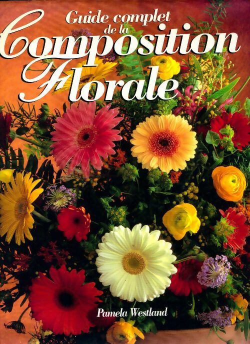 Guide complet de la composition florale - Pamela Westland - Livre