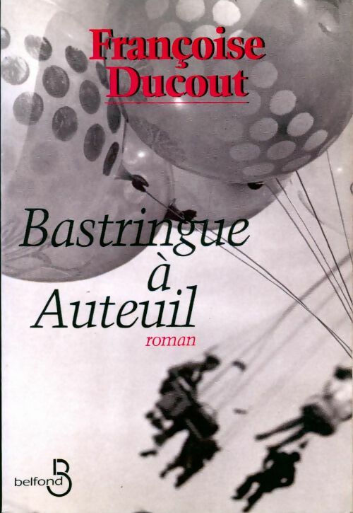 Bastringue à Auteuil - Françoise Ducout - Livre