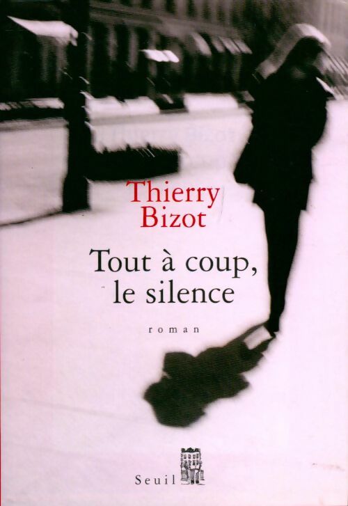 Tout à coup, le silence - Thierry Bizot - Livre