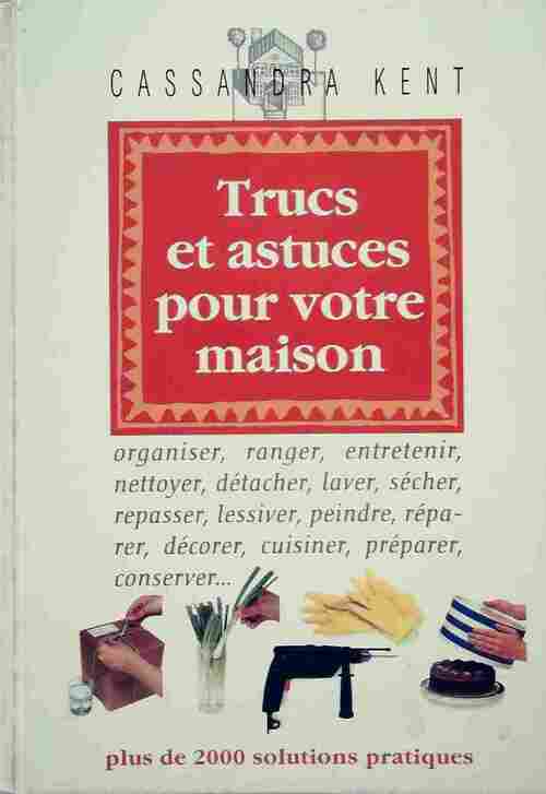 Trucs et astuces pour votre maison - Cassandra Kent - Livre