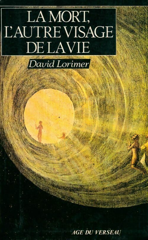 La mort, l'autre visage de la vie - David Lorimer - Livre