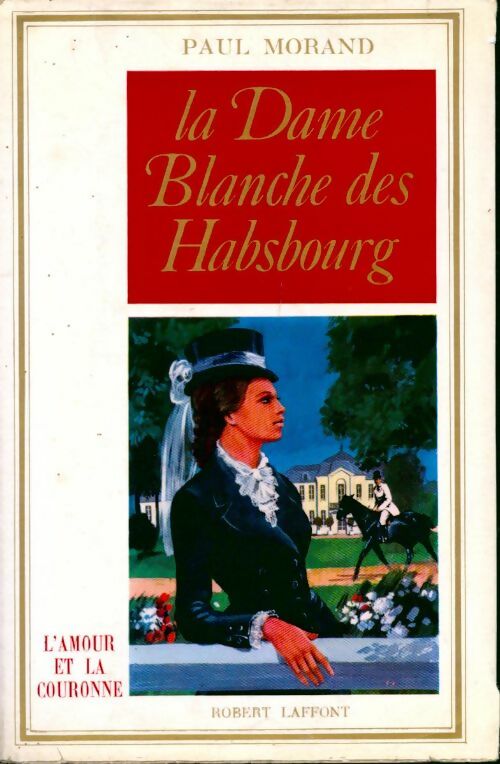 La dame blanche des Habsbourg - Paul Morand - Livre