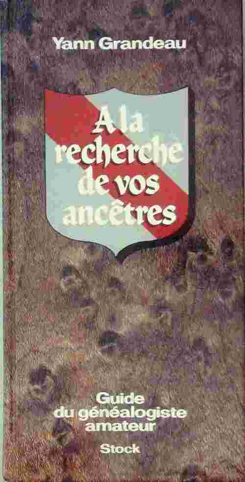 A la recherche de vos ancêtres. Guide du généalogiste amateur - Yann Grandeau - Livre