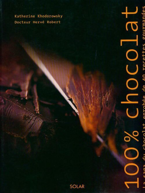 100 % Chocolat. La saga du chocolat enrobée de 40 recettes gourmandes - Hervé Robert - Livre