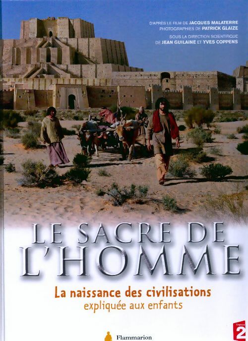 Le sacre de l'homme. La naissance des civilisations expliquée aux enfants - Jacques Malaterre - Livre