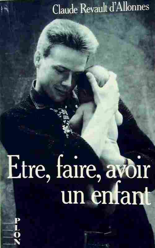 Etre, faire, avoir un enfant - Claude Revault D'Allonnes - Livre